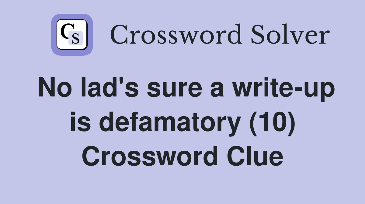 No lad's sure a write-up is defamatory (10) Crossword Clue