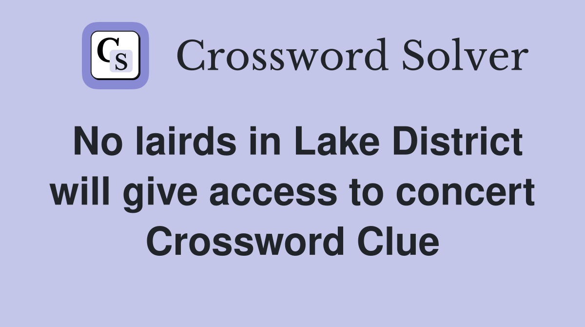 No lairds in Lake District will give access to concert Crossword Clue