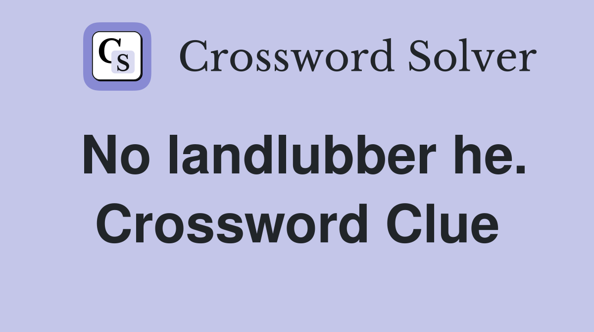 No landlubber he. Crossword Clue