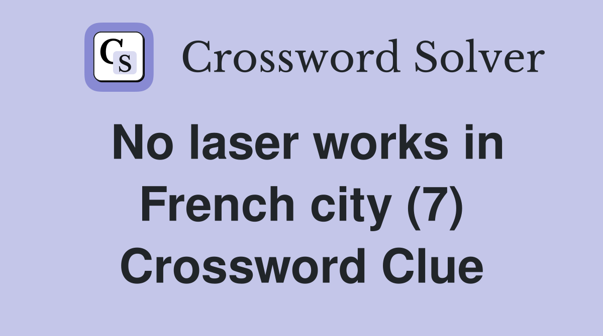 No laser works in French city (7) Crossword Clue