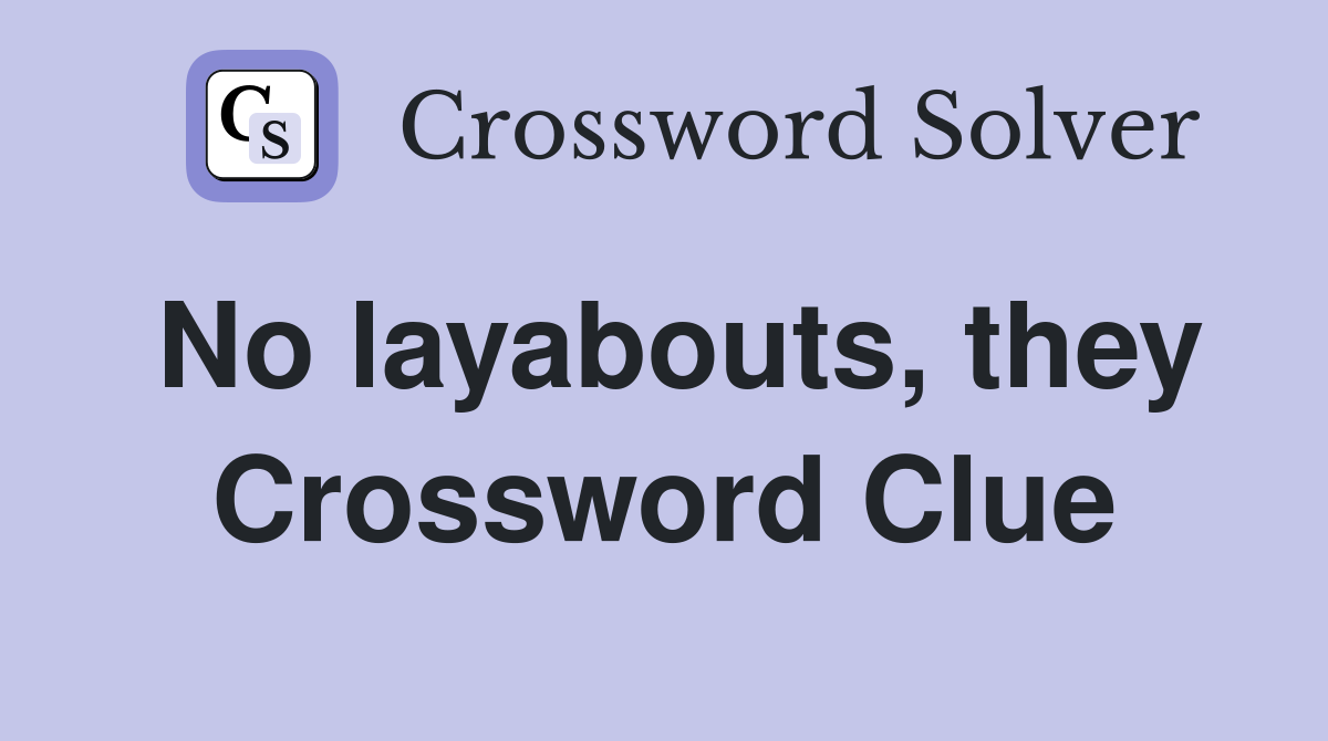 No layabouts, they Crossword Clue