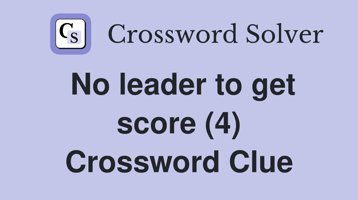 No leader to get score (4) Crossword Clue