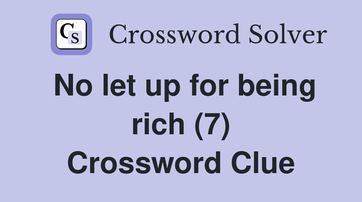 No let up for being rich (7) Crossword Clue