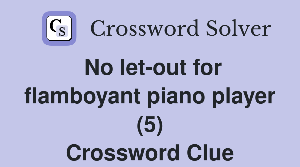 No let-out for flamboyant piano player (5) Crossword Clue