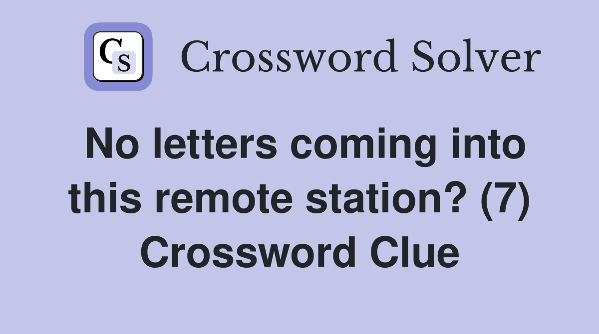No letters coming into this remote station? (7) Crossword Clue