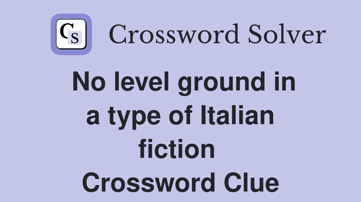 No level ground in a type of Italian fiction  Crossword Clue