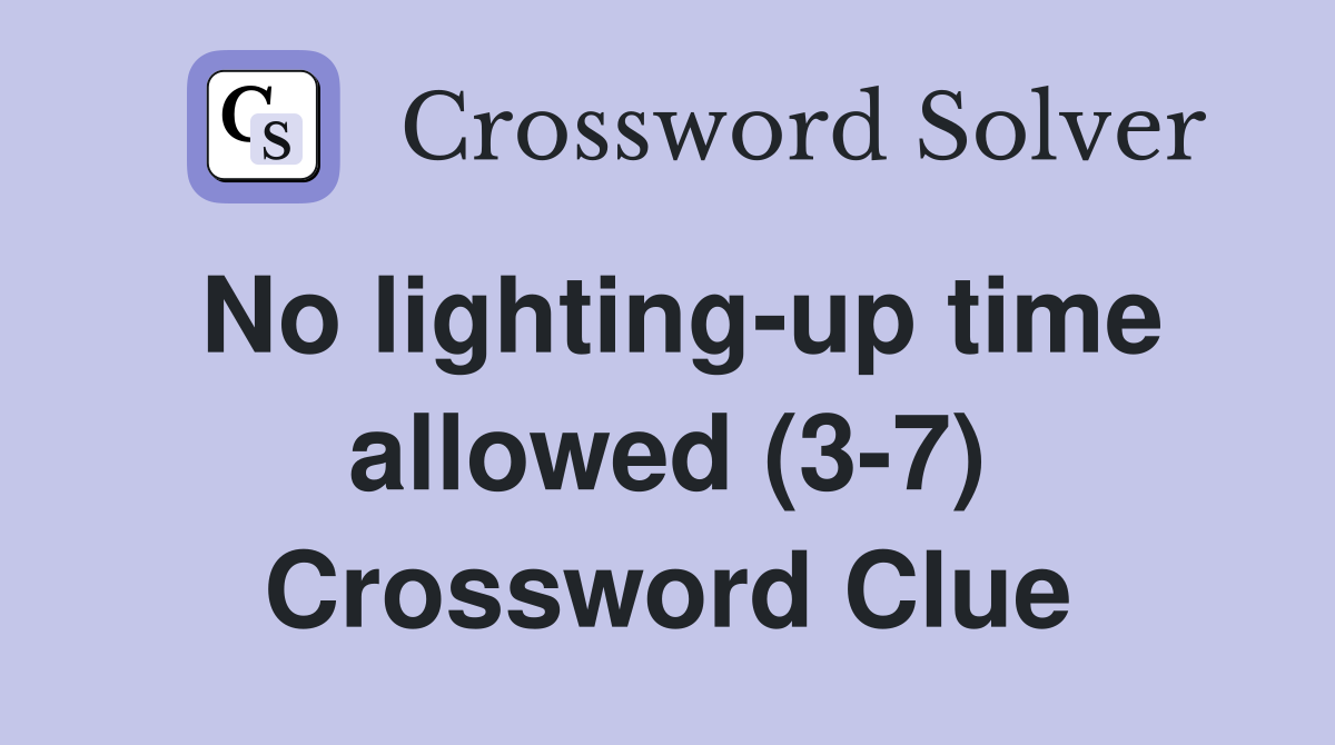No lighting-up time allowed (3-7) Crossword Clue