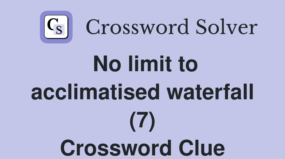 No limit to acclimatised waterfall (7) Crossword Clue