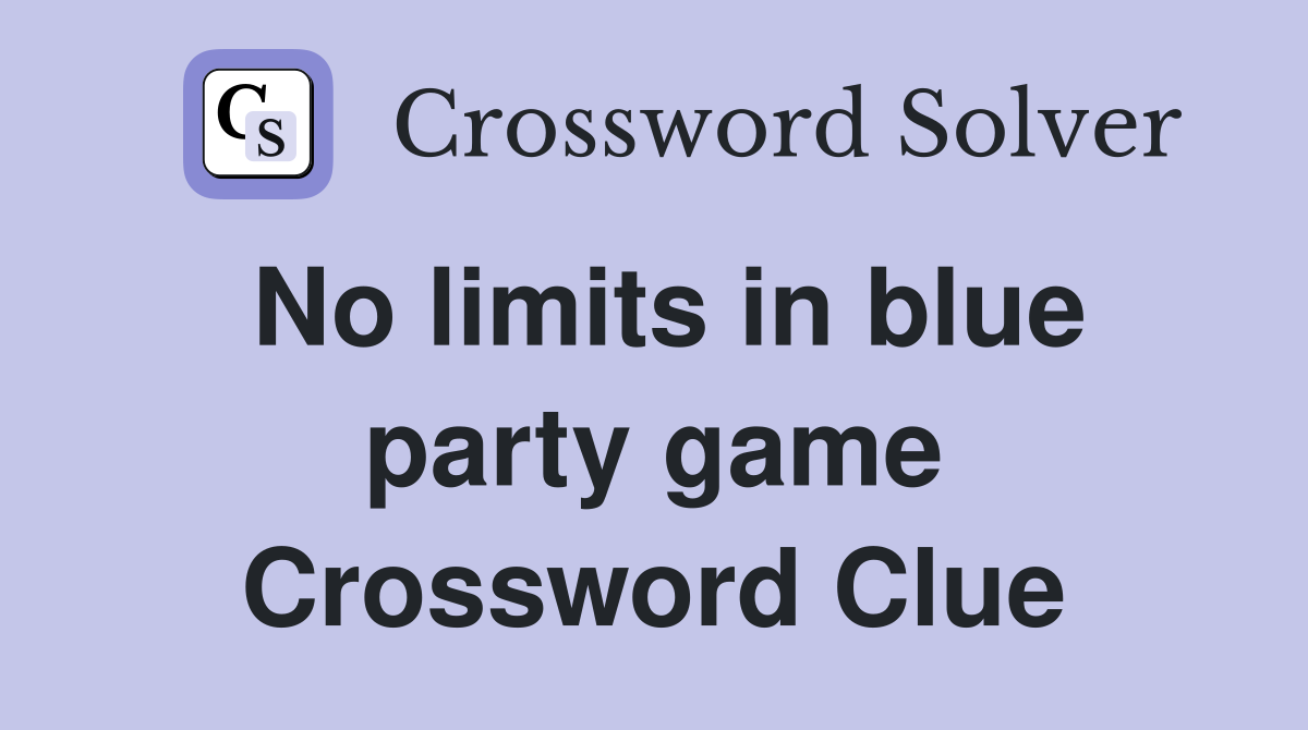 No limits in blue party game Crossword Clue