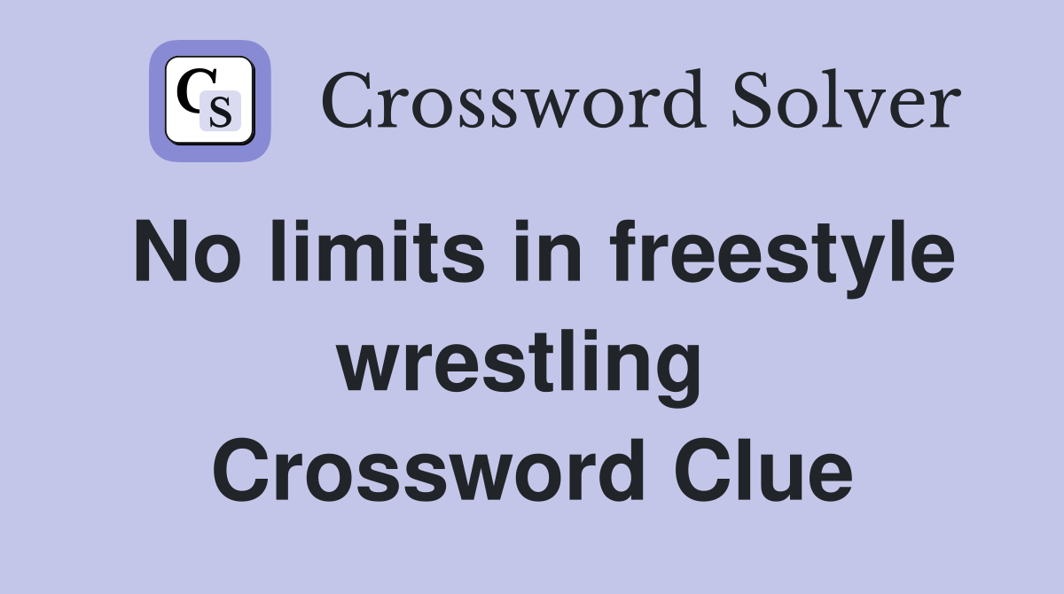 No limits in freestyle wrestling  Crossword Clue
