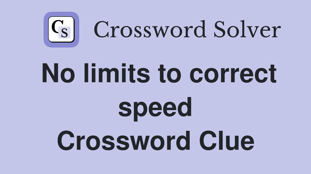 No limits to correct speed Crossword Clue
