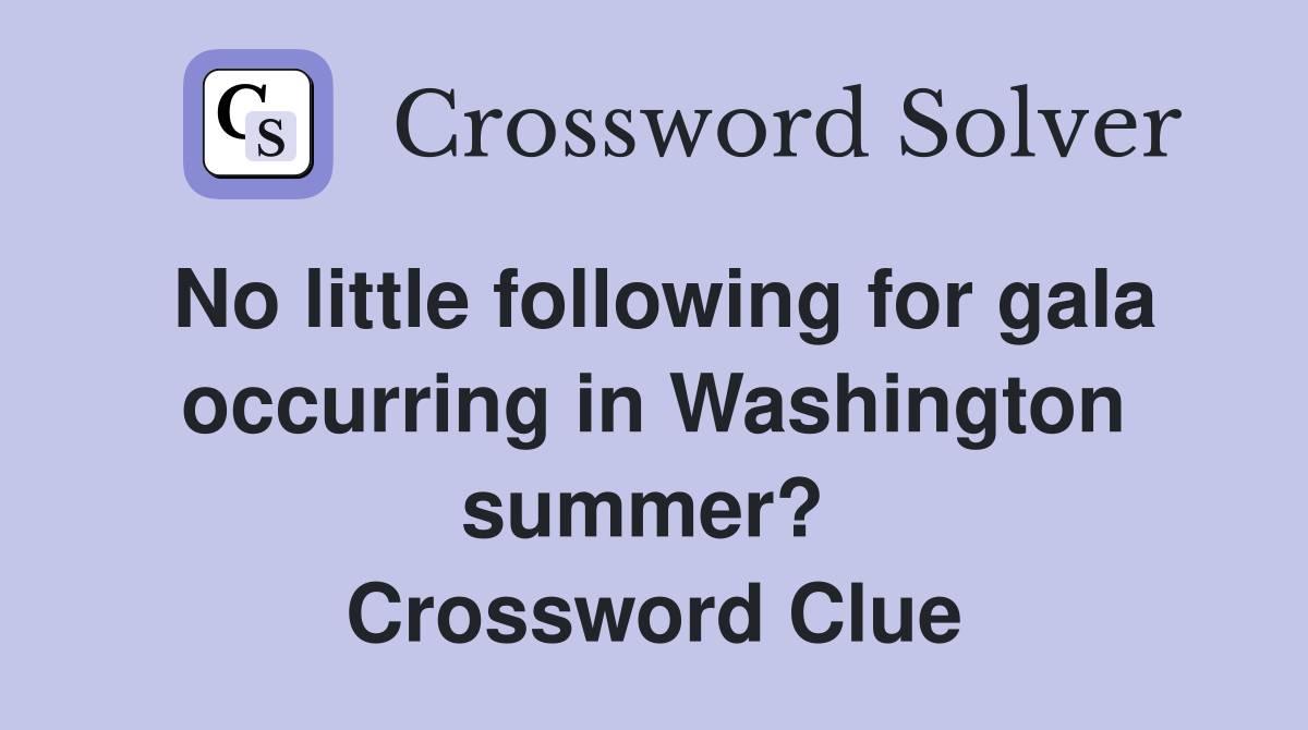 No little following for gala occurring in Washington summer?  Crossword Clue
