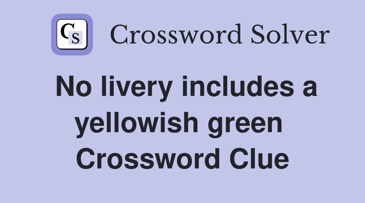 No livery includes a yellowish green  Crossword Clue