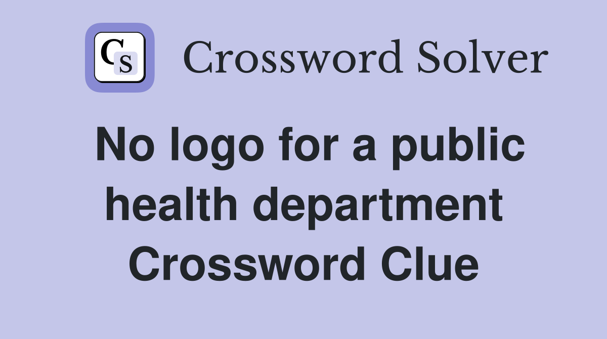 No logo for a public health department Crossword Clue