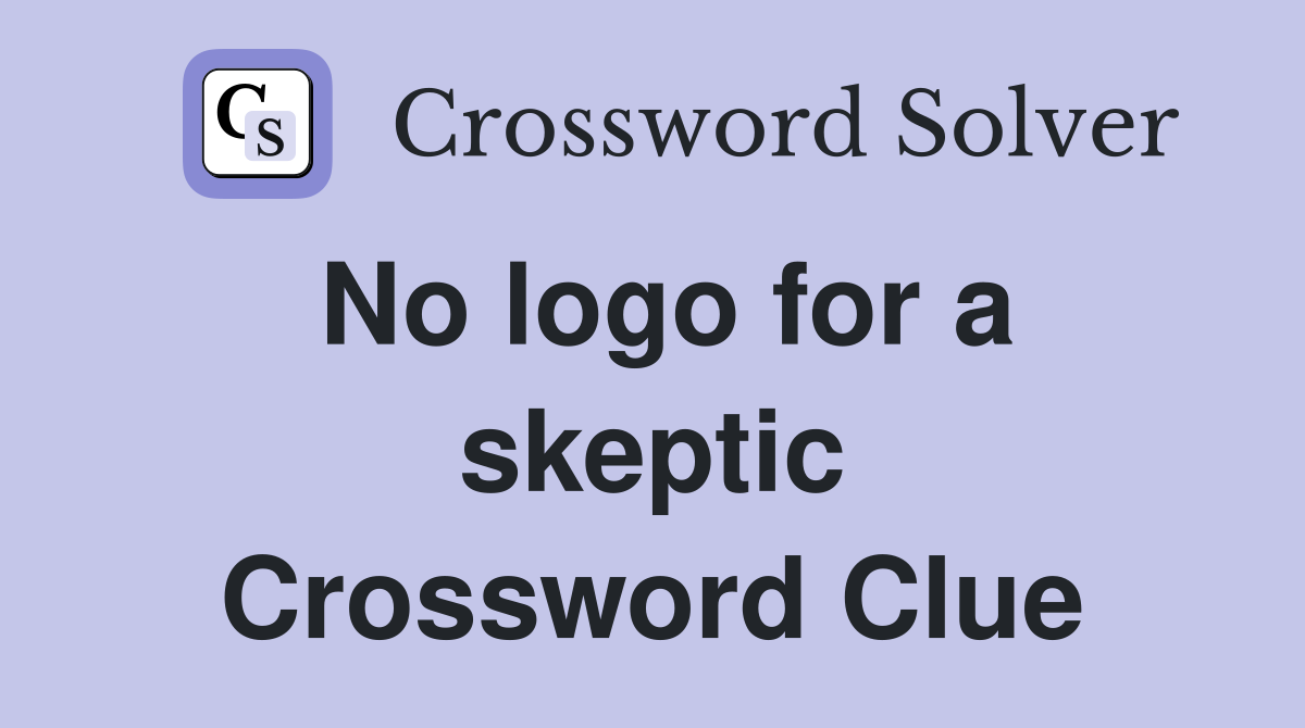 No logo for a skeptic Crossword Clue