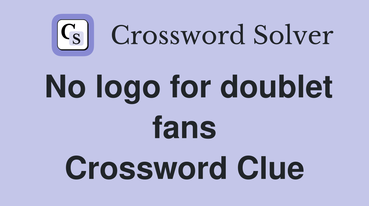 No logo for doublet fans Crossword Clue