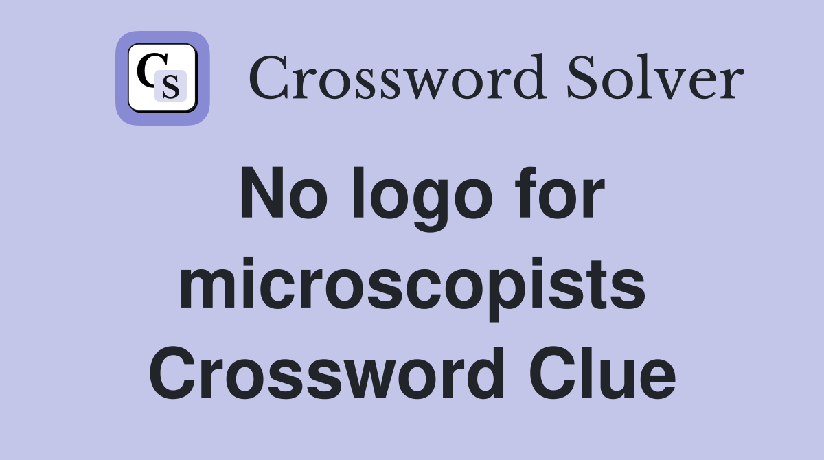 No logo for microscopists Crossword Clue