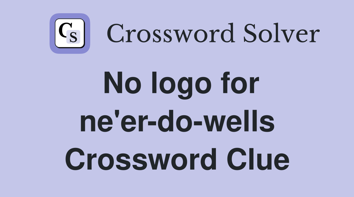 No logo for ne'er-do-wells Crossword Clue
