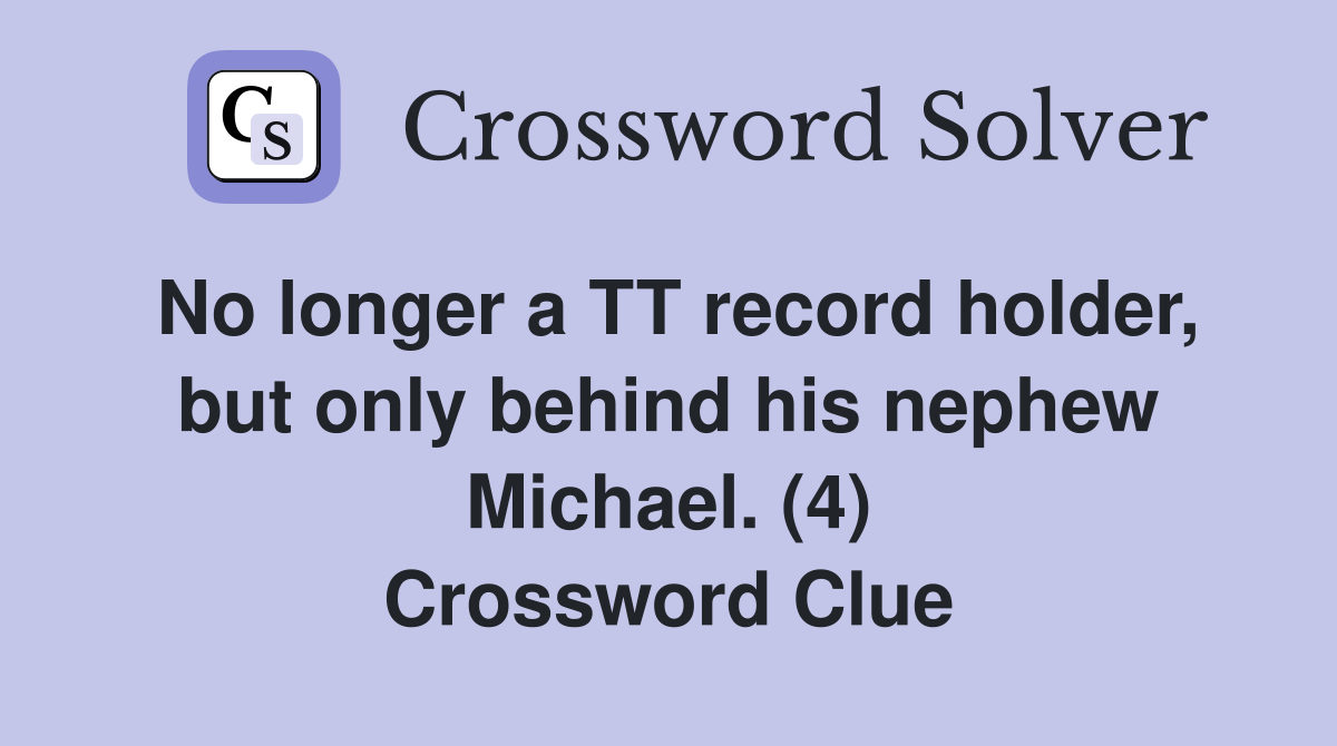 No longer a TT record holder, but only behind his nephew Michael. (4) Crossword Clue