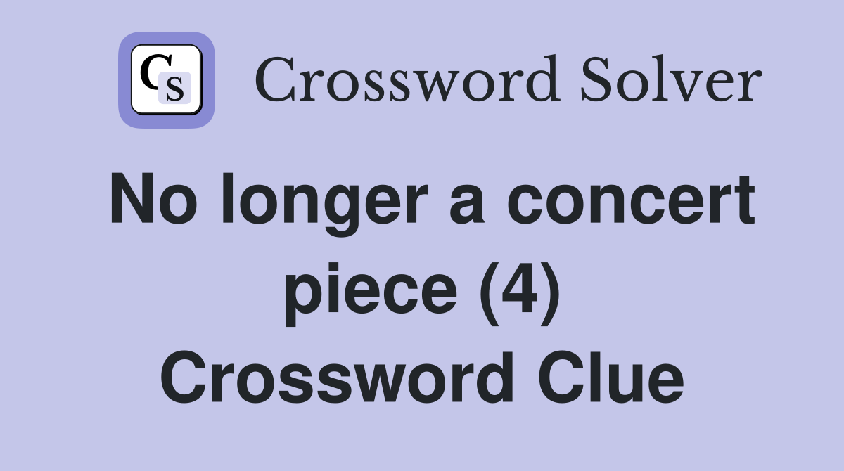 No longer a concert piece (4) Crossword Clue
