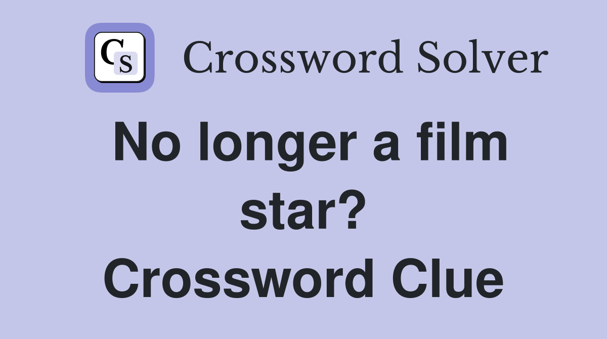 No longer a film star? Crossword Clue