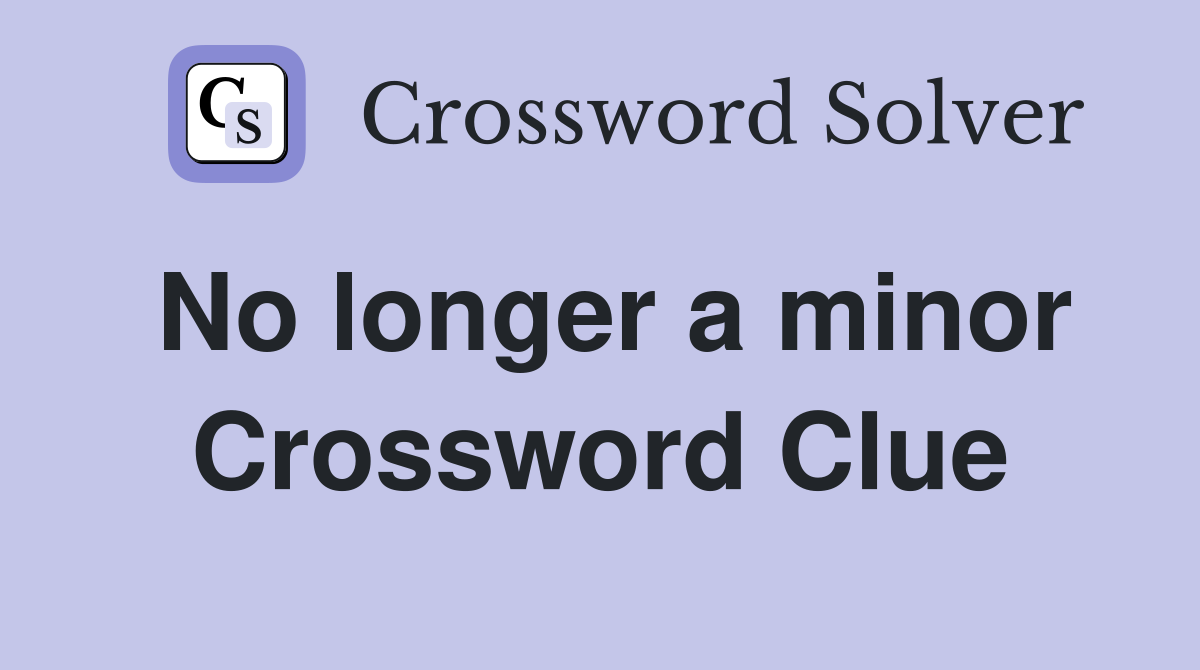 No longer a minor Crossword Clue