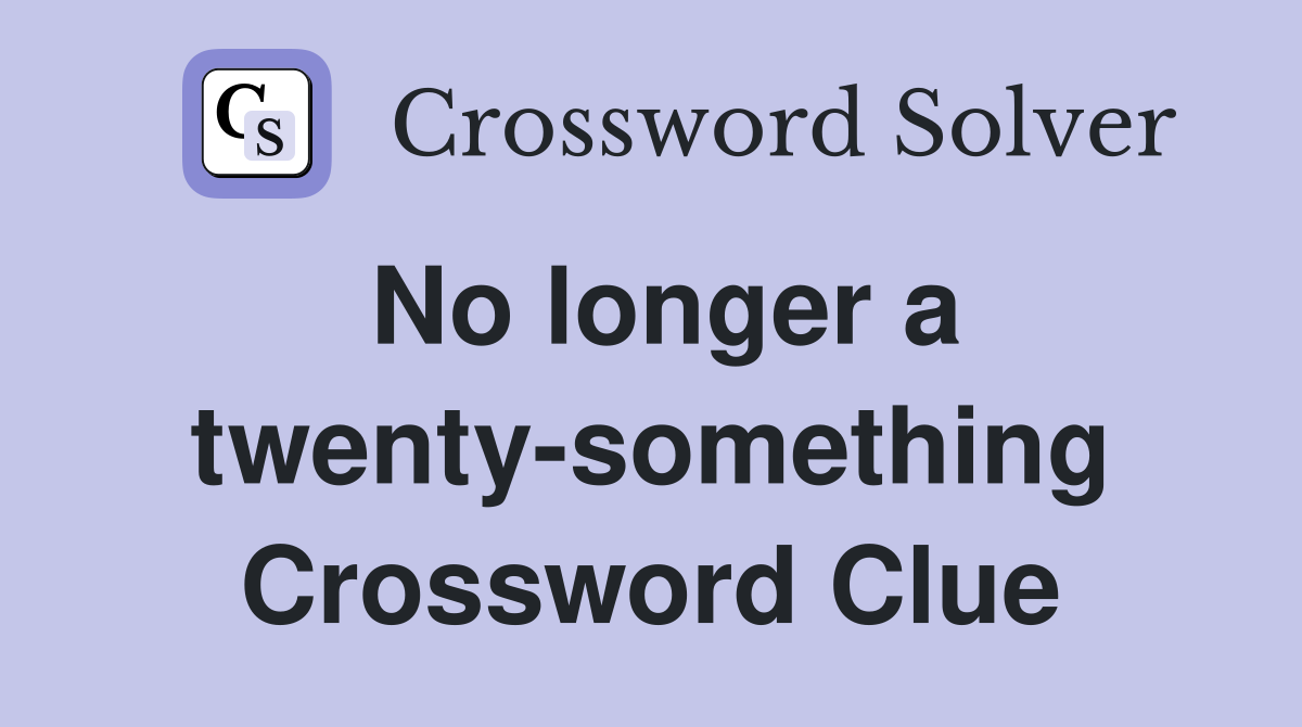 No longer a twenty-something Crossword Clue