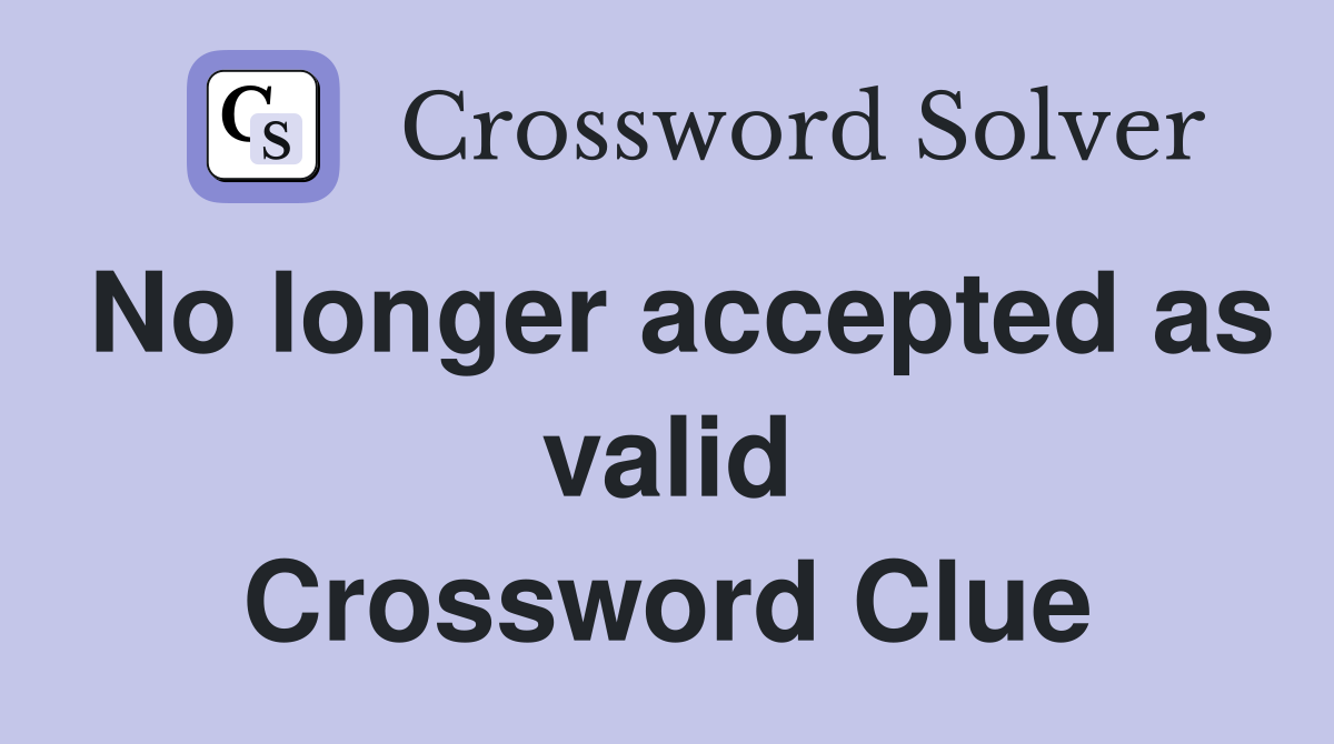 No longer accepted as valid Crossword Clue