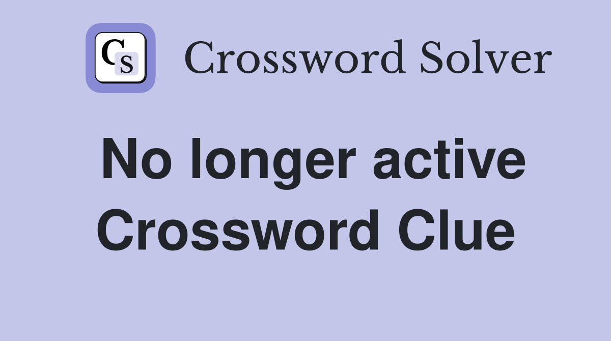 No longer active Crossword Clue