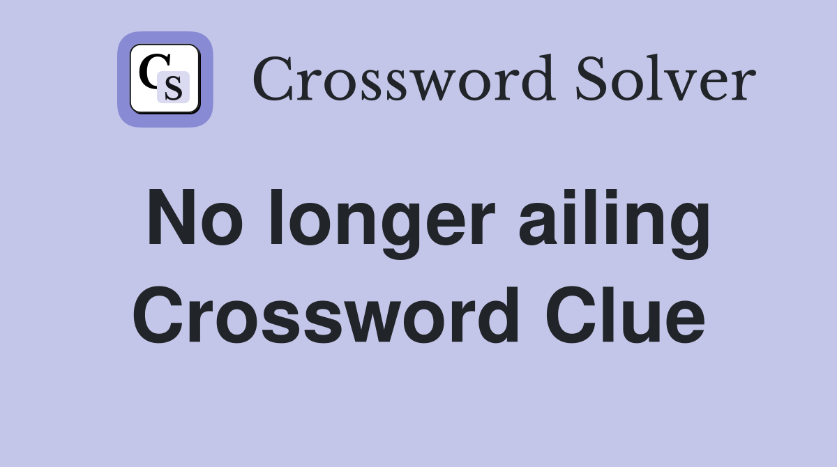 No longer ailing Crossword Clue