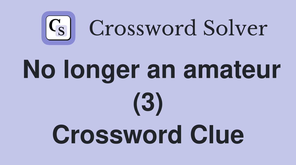 No longer an amateur (3) Crossword Clue