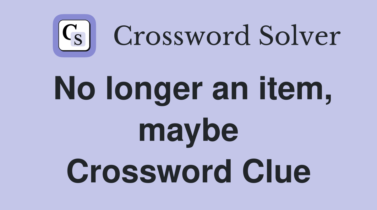 No longer an item, maybe Crossword Clue
