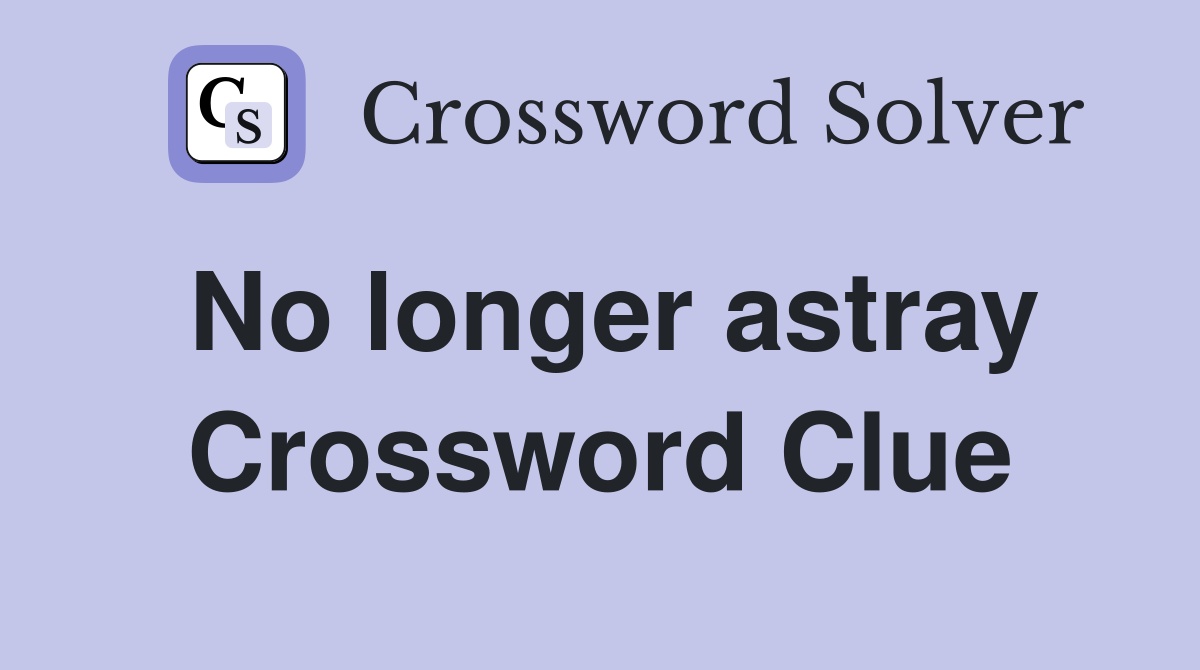 No longer astray Crossword Clue