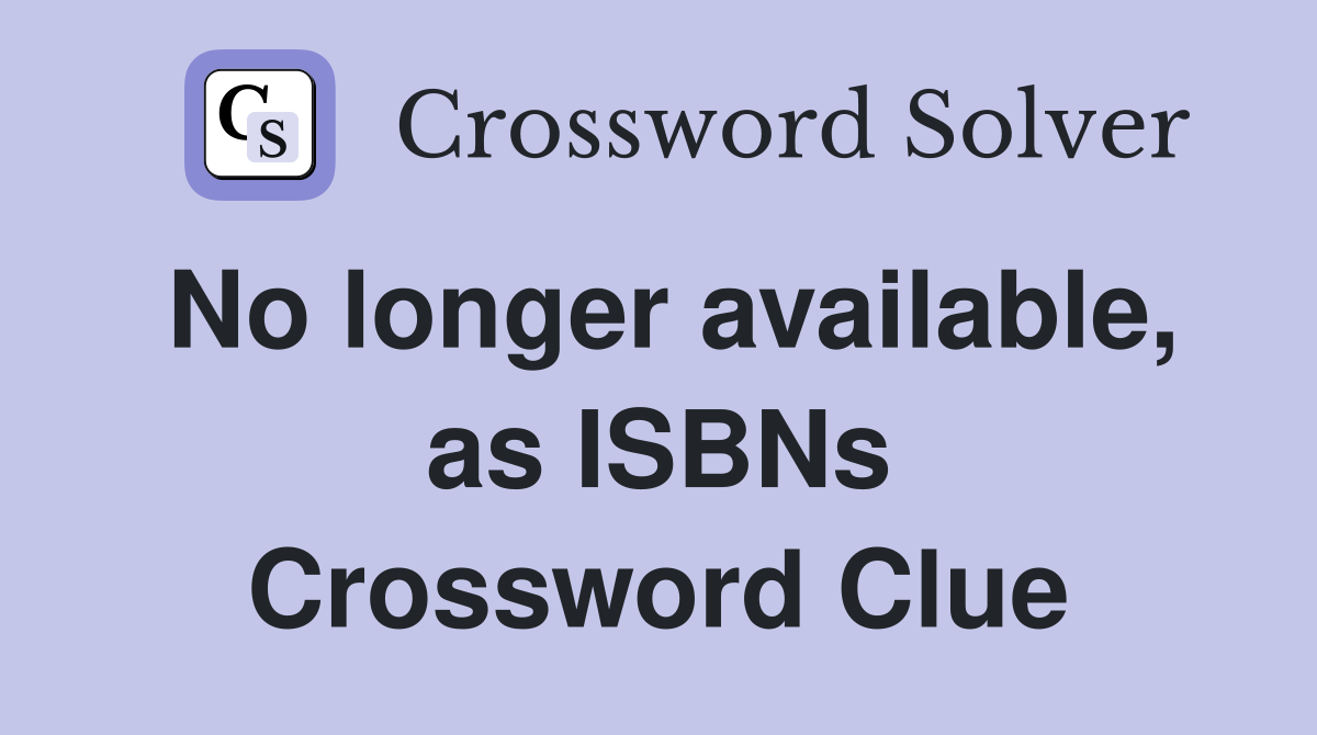 No longer available, as ISBNs Crossword Clue