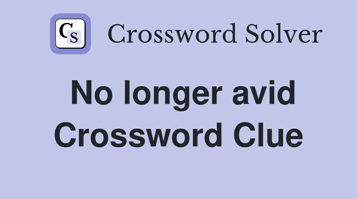 No longer avid Crossword Clue