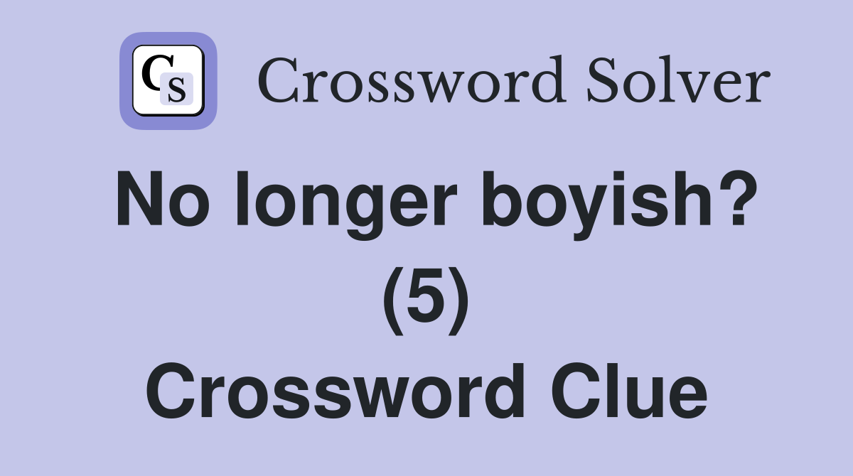 No longer boyish? (5) Crossword Clue