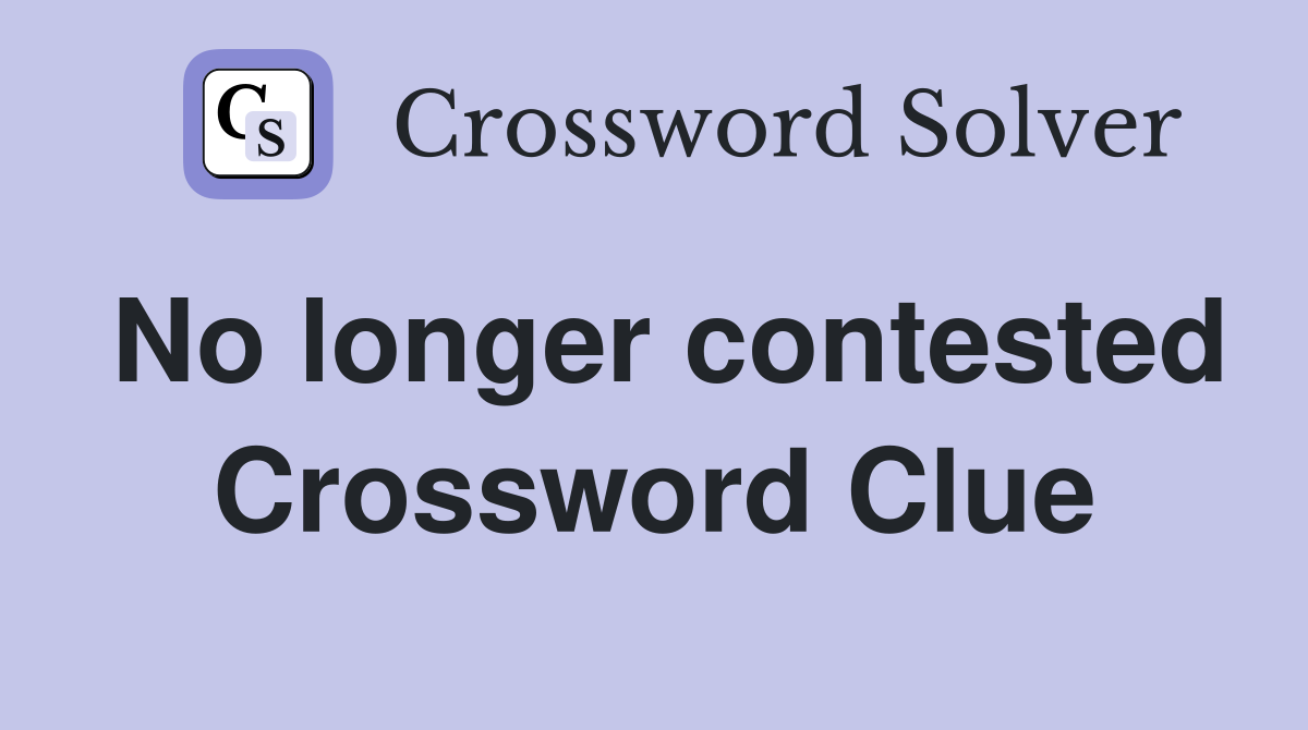 No longer contested Crossword Clue