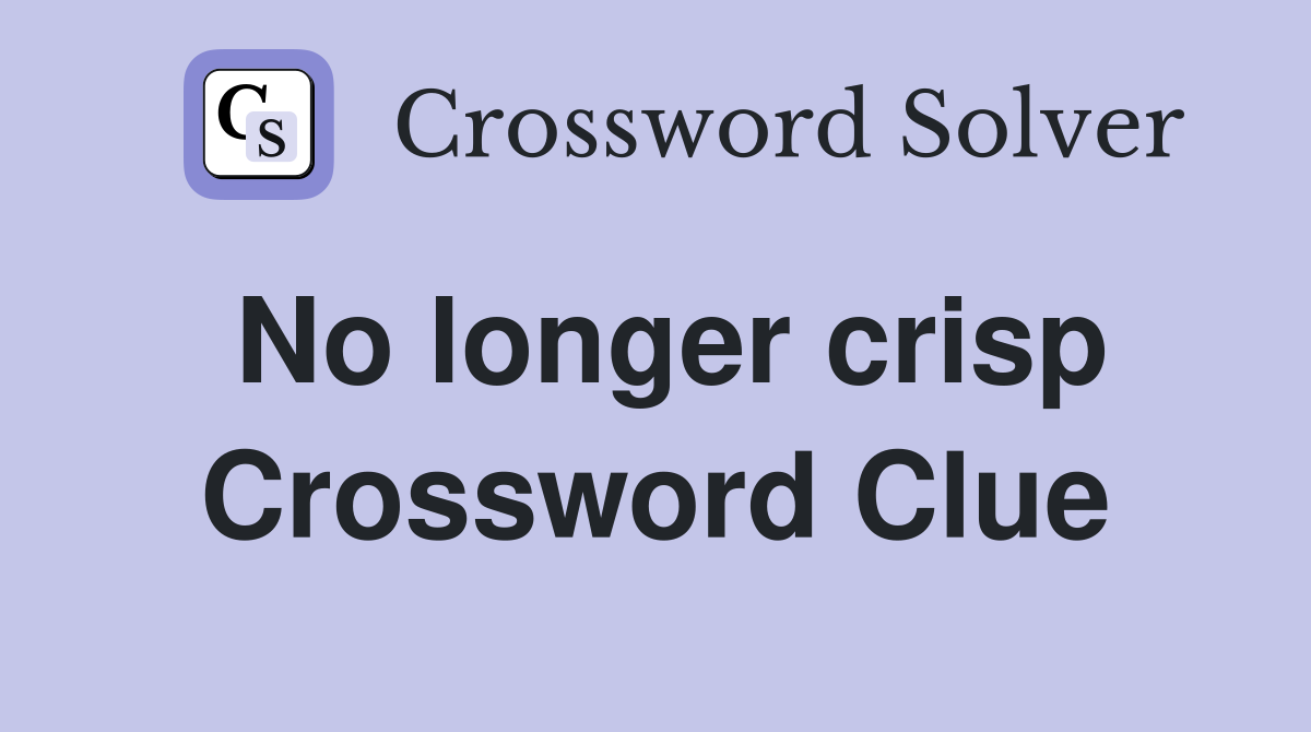 No longer crisp Crossword Clue