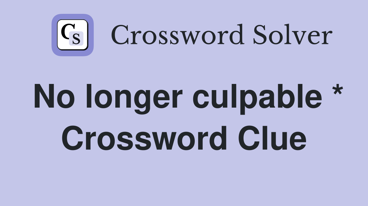 No longer culpable * Crossword Clue
