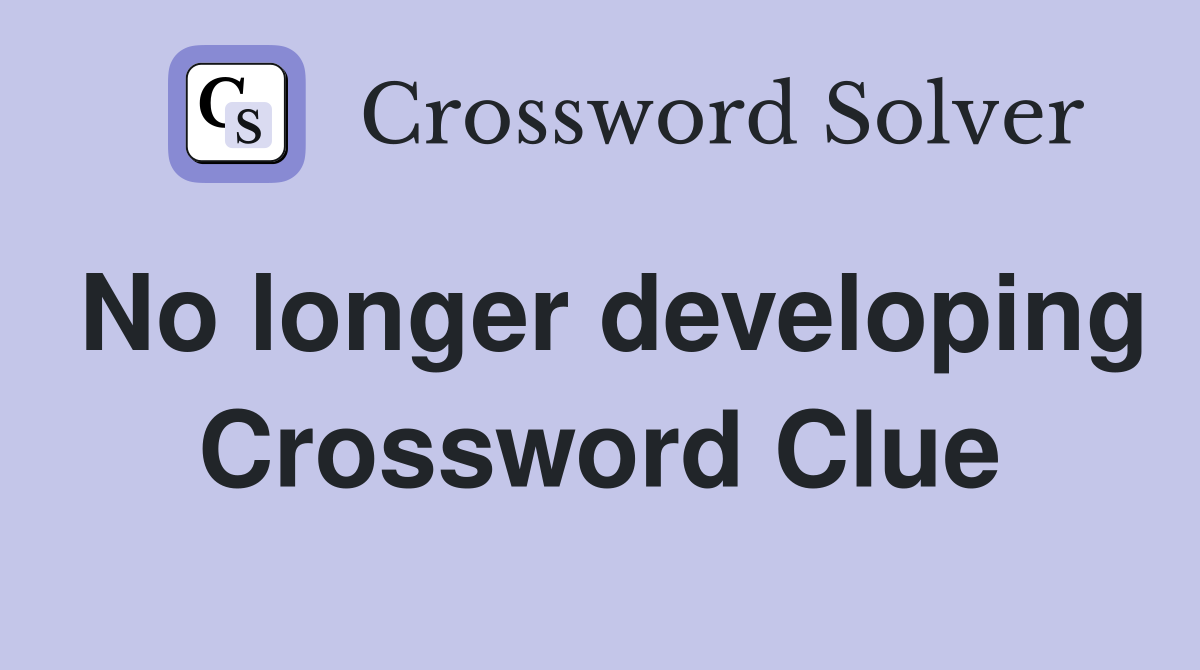 No longer developing Crossword Clue