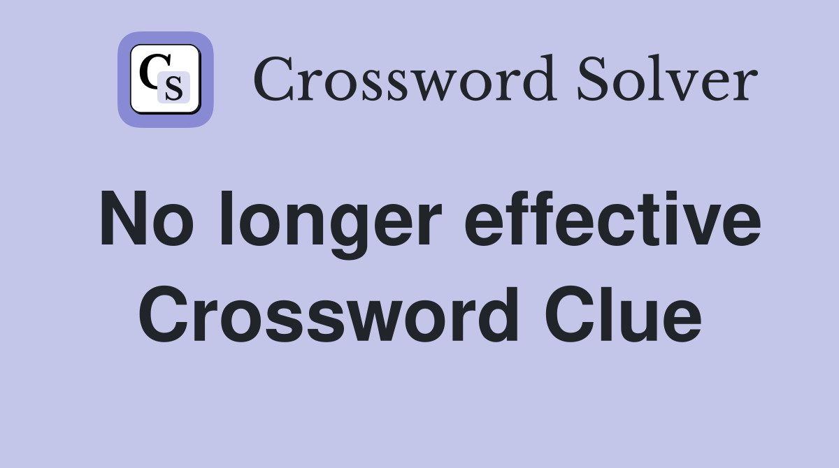 No longer effective Crossword Clue