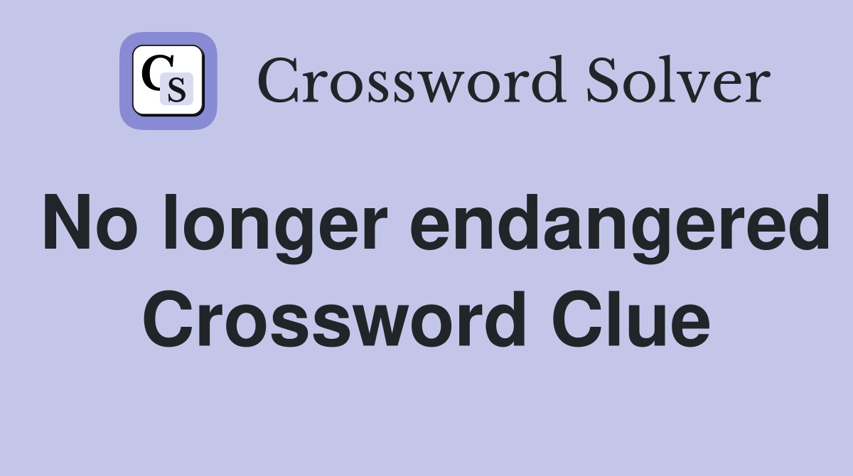 No longer endangered Crossword Clue