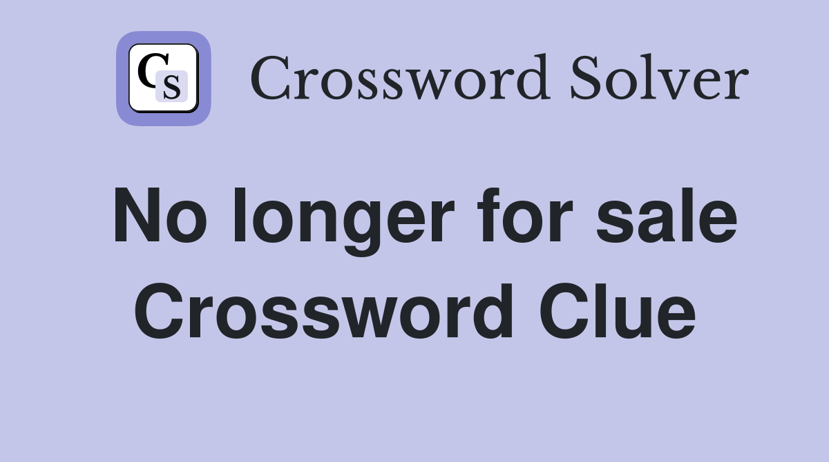 No longer for sale Crossword Clue Answers Crossword Solver