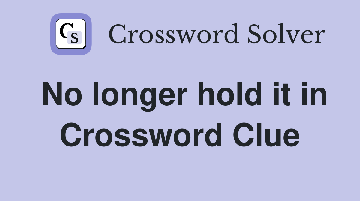 No longer hold it in Crossword Clue