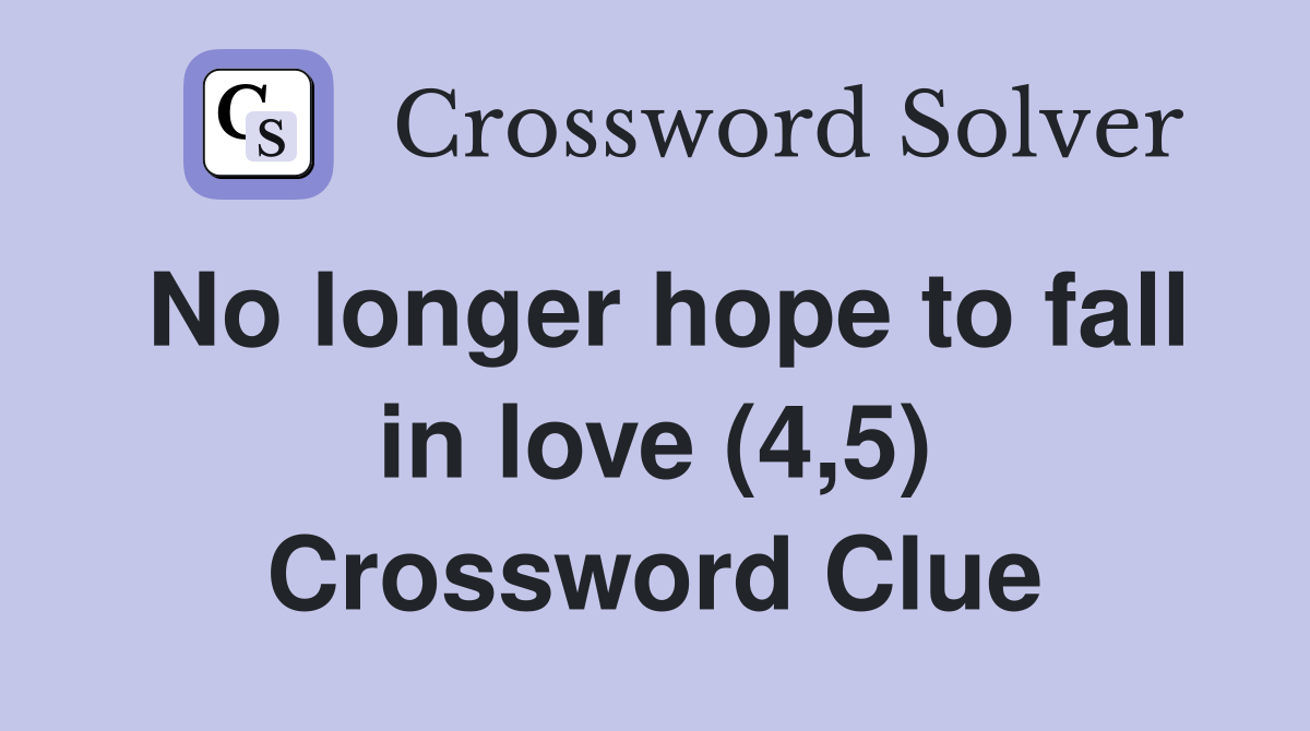 No longer hope to fall in love (4,5) Crossword Clue