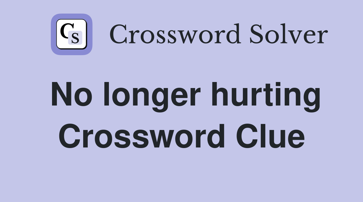 No longer hurting Crossword Clue