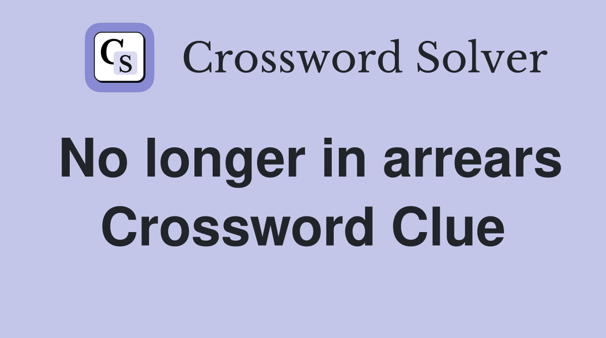 No longer in arrears Crossword Clue