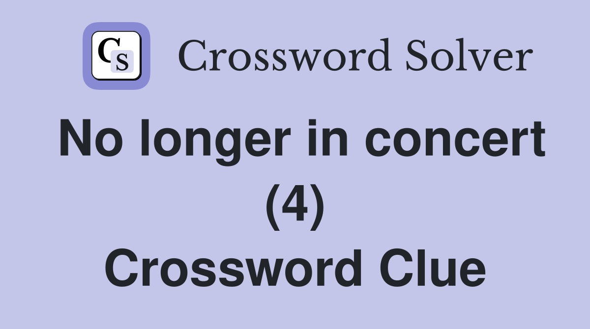 No longer in concert (4) Crossword Clue