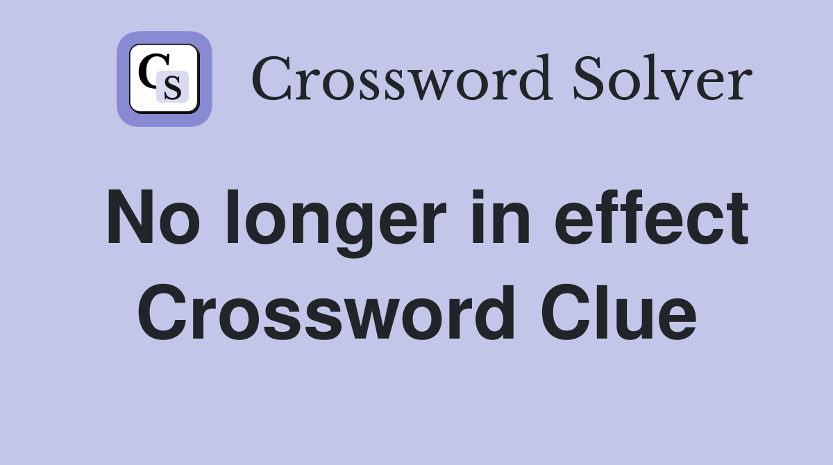 No longer in effect Crossword Clue