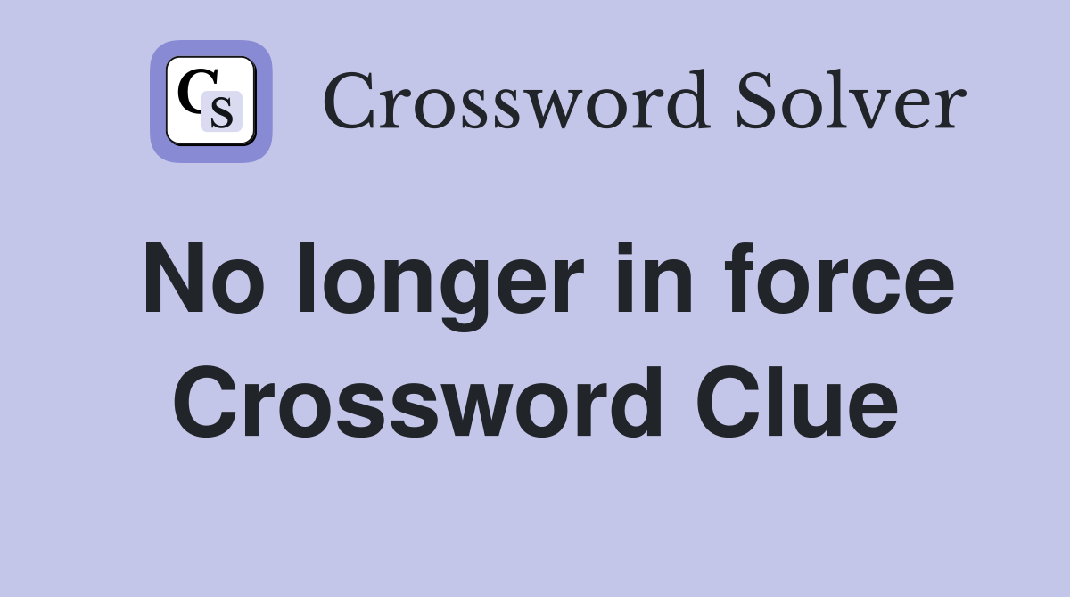 No longer in force Crossword Clue